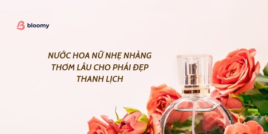 những nước hoa nhẹ nhàng thơm lâu